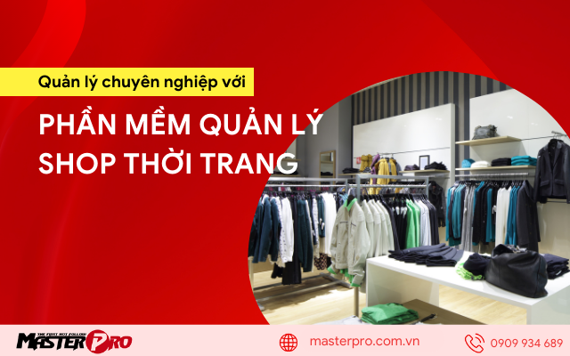 Quản lý chuyên nghiệp với phần mềm quản lý shop thời trang