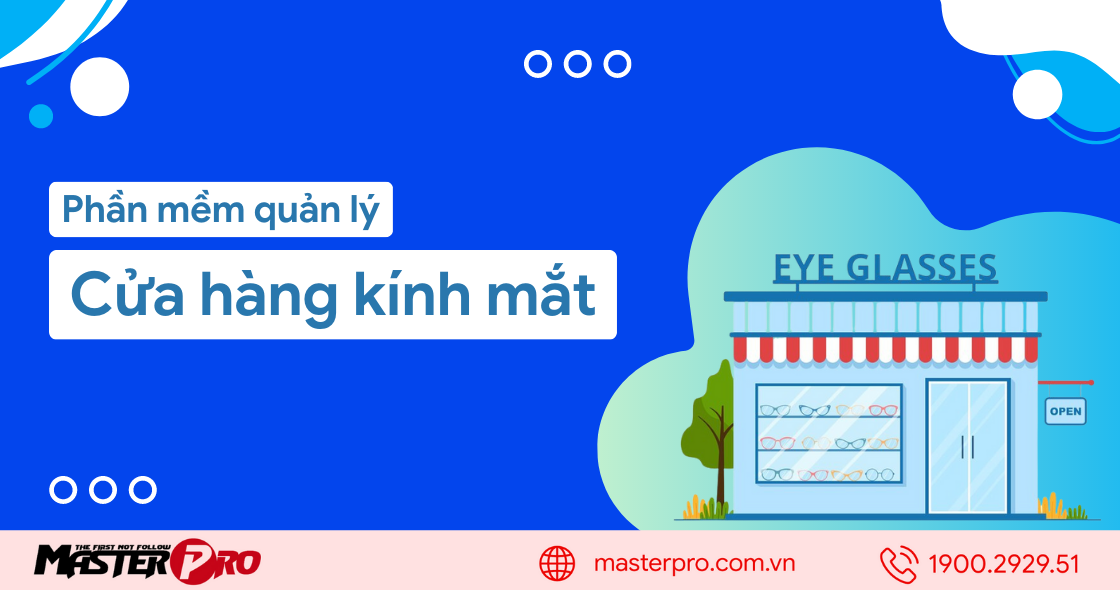 Phần mềm quản lý cửa hàng kính mắt được ưa chuộng nhất