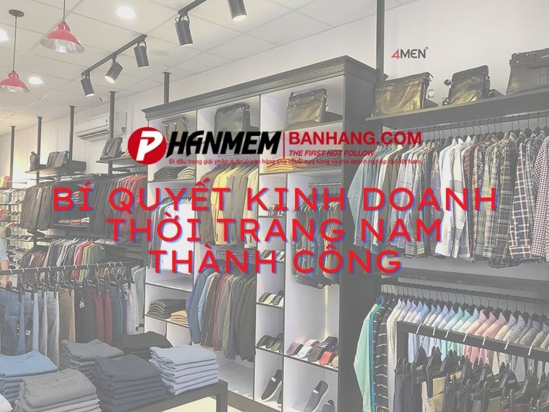 Bí quyết kinh doanh thời trang nam đem lại lợi nhuận cao