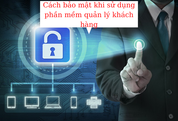 Cách bảo mật khi dùng phần mềm quản lý khách hàng