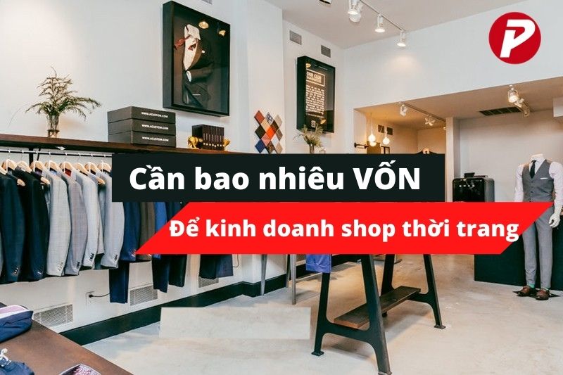 Cần bao nhiêu vốn để kinh doanh shop thời trang?