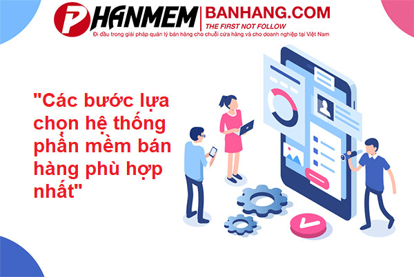 Các bước lựa chọn hệ thống phần mềm bán hàng phù hợp nhất