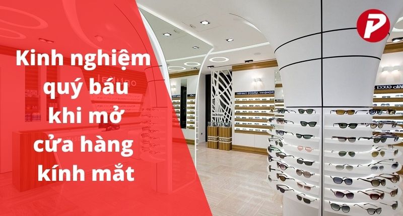 Những kinh nghiệm quý báu khi mở cửa hàng kính mắt