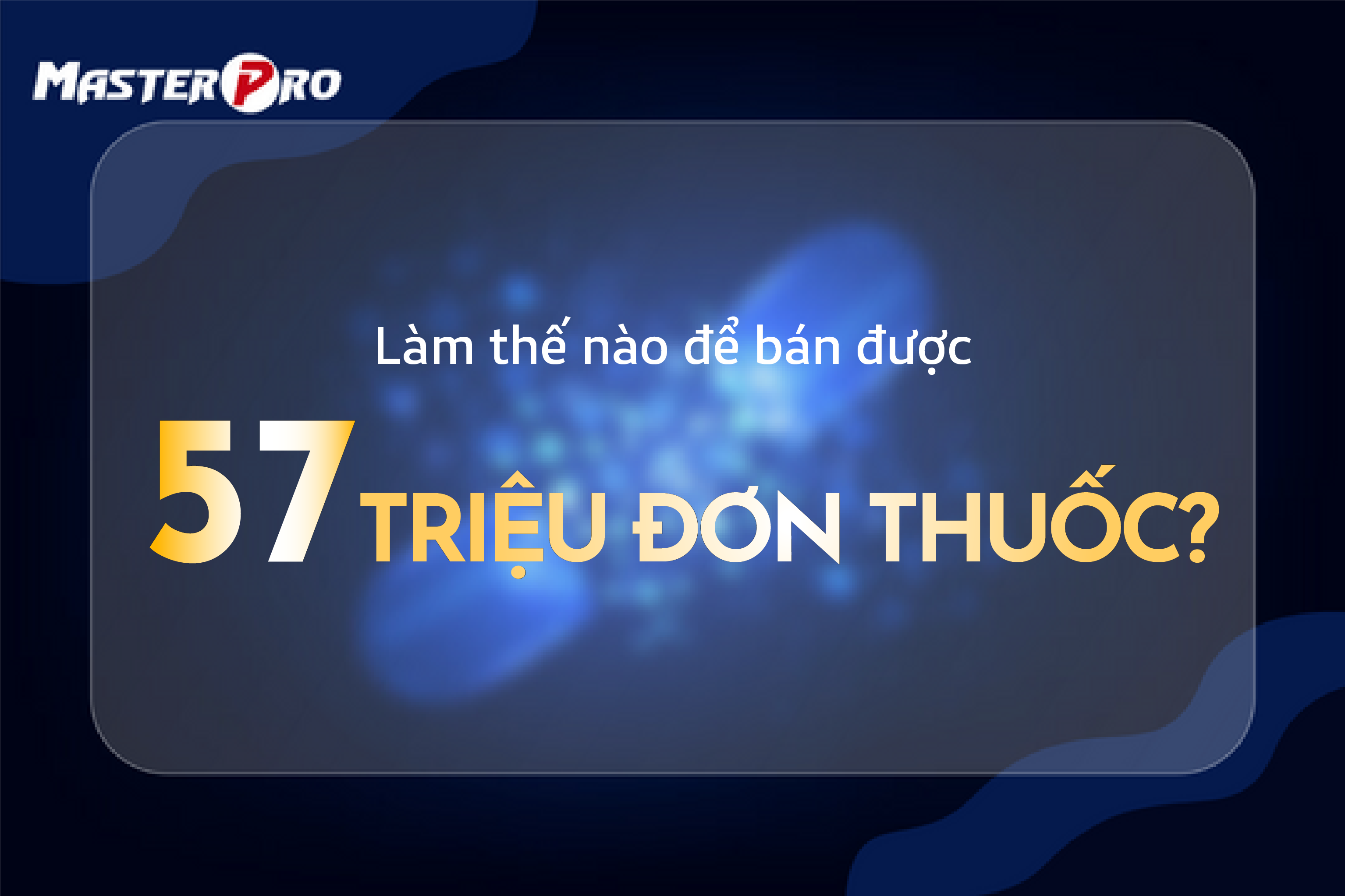 Làm thế nào để bán được 57 triệu đơn thuốc?