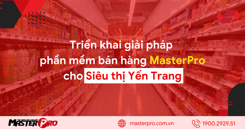 Triển khai phần mềm bán hàng MasterPro cho Siêu thị Yến Trang