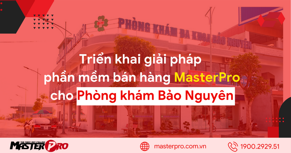 Triển khai phần mềm bán hàng MasterPro cho Phòng khám đa khoa Bảo Nguyên