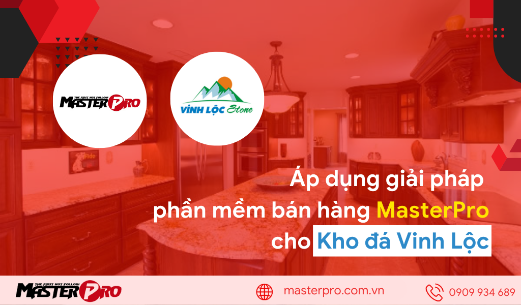 Áp dụng giải pháp phần mềm bán hàng MasterPro cho Kho đá Vinh Lộc