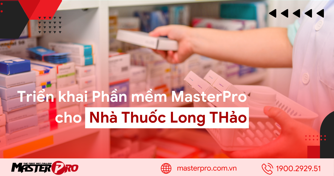 Triển khai phần mềm MasterPro cho Nhà Thuốc Long Thảo