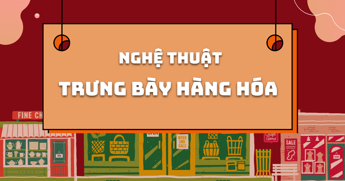 3 bí quyết trưng bày hàng hóa đẹp mắt và hiệu quả