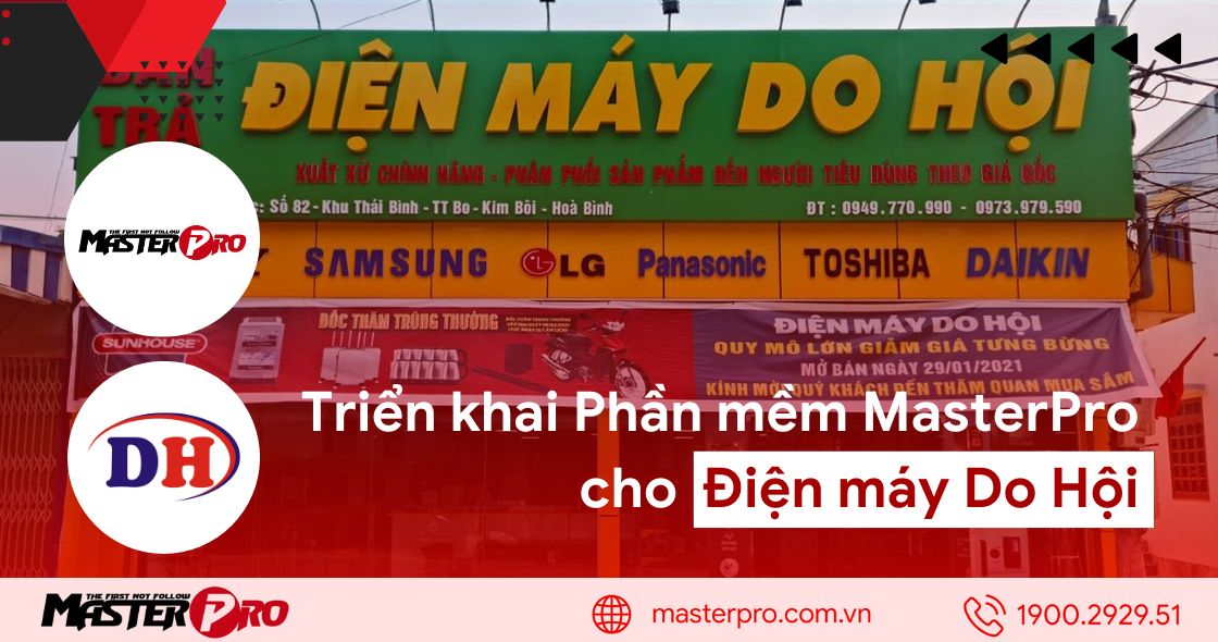 Điện máy Do Hội lựa chọn phần mềm MasterPro cho việc quản lý kinh doanh