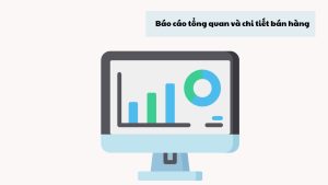 Báo cáo tổng quan và chi tiết bán hàng