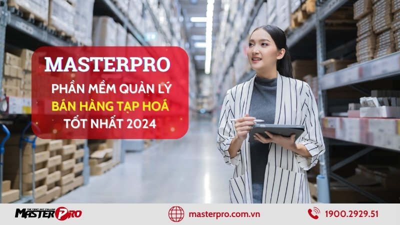 MasterPro – Phần Mềm Quản Lý Bán Hàng Tạp Hoá Tốt Nhất 2024